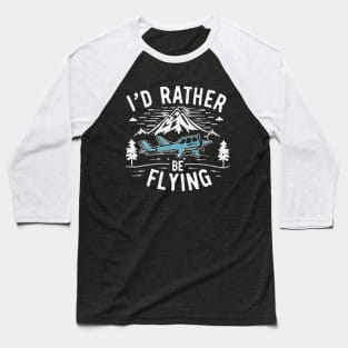 I'd Rather Be Flying. Baseball T-Shirt